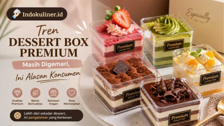 Tren Dessert Box Premium Masih Digemari, Ini Alasan Konsumen