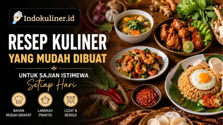 Resep Kuliner yang Mudah Dibuat untuk Sajian Istimewa Setiap Hari