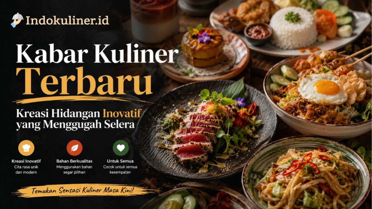 Kabar Kuliner Terbaru Menjadi Perbincangan karena Kreasi Hidangan yang Inovatif
